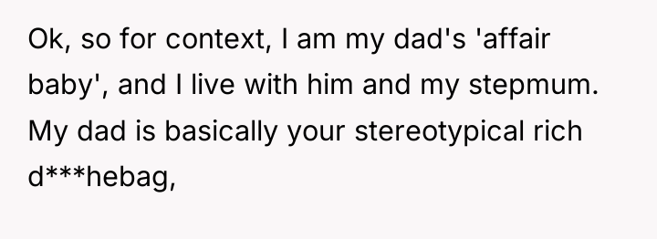 Ok, so for context, I am my dad's 'affair baby',...