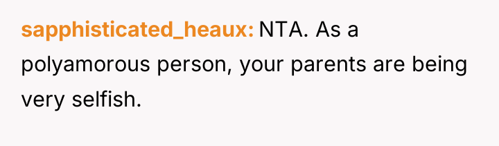 sapphisticated_heaux NTA. As a polyamorous person, your parents are being...