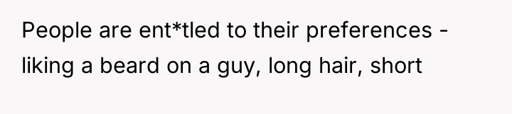 People are ent*tled to their preferences - liking a beard...