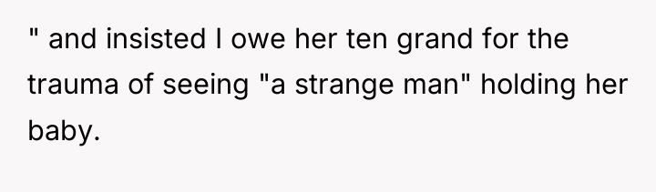" and insisted I owe her ten grand for the...