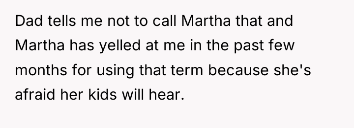 Dad tells me not to call Martha that and Martha...