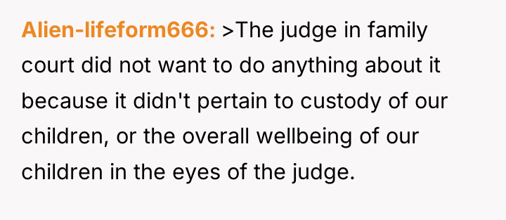 Alien-lifeform666 >The judge in family court did not want to...
