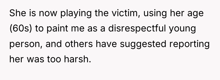 She is now playing the victim, using her age (60s)...
