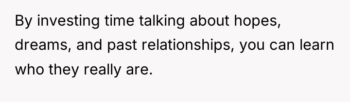 By investing time talking about hopes, dreams, and past relationships,...