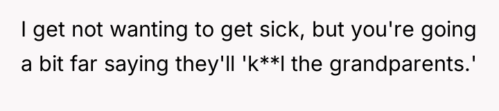 I get not wanting to get sick, but you're going...