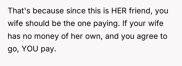 That's because since this is HER friend, you wife should...
