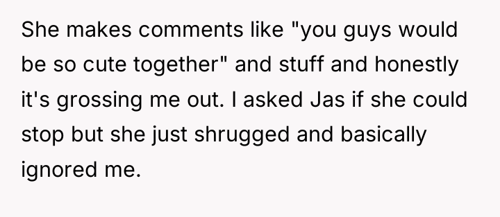 She makes comments like "you guys would be so cute...
