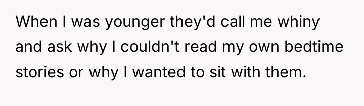 When I was younger they'd call me whiny and ask...
