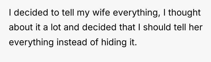I decided to tell my wife everything, I thought about...