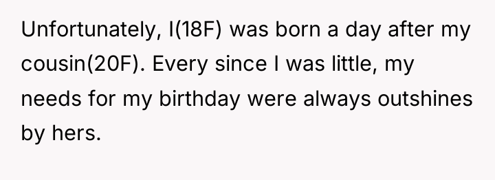 Unfortunately, I(18F) was born a day after my cousin(20F). Every...