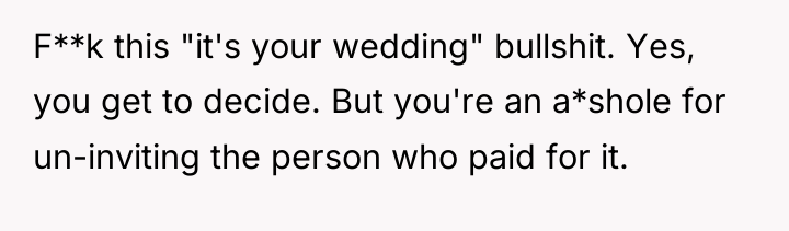 F**k this "it's your wedding" bullshit. Yes, you get to...