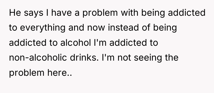 He says I have a problem with being addicted to...