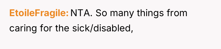 EtoileFragile NTA. So many things from caring for the sick/disabled,