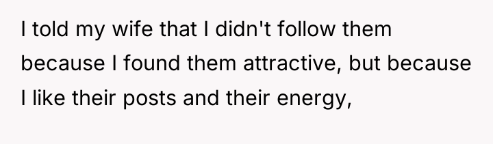I told my wife that I didn't follow them because...