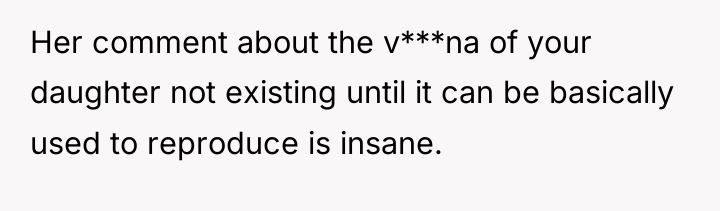 Her comment about the v***na of your daughter not existing...