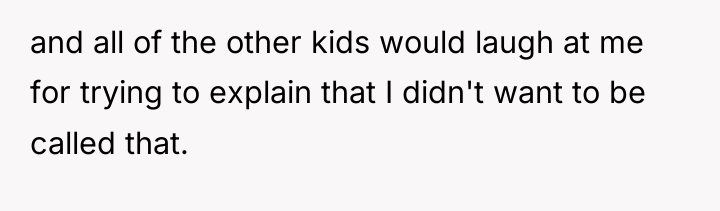 and all of the other kids would laugh at me...