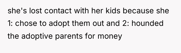 she's lost contact with her kids because she 1: chose...