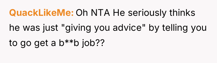 QuackLikeMe Oh NTA He seriously thinks he was just "giving...