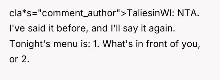 cla*s="comment_author">TaliesinWI: NTA. I've said it before, and I'll say it...