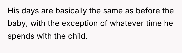 His days are basically the same as before the baby,...
