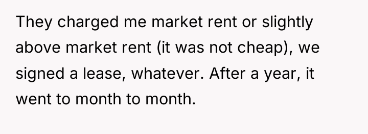 They charged me market rent or slightly above market rent...