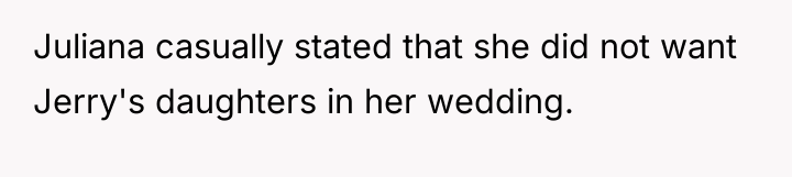 Juliana casually stated that she did not want Jerry's daughters...