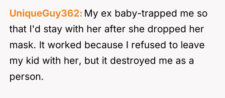 UniqueGuy362 My ex baby-trapped me so that I'd stay with...