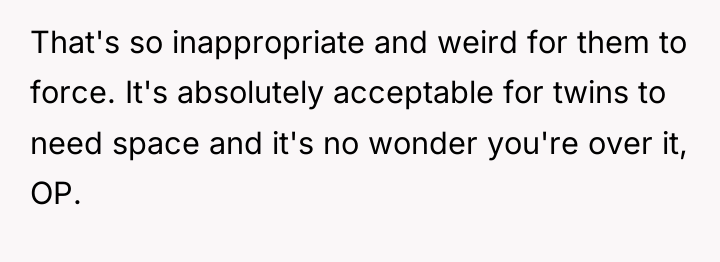 That's so inappropriate and weird for them to force. It's...