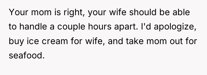 Your mom is right, your wife should be able to...