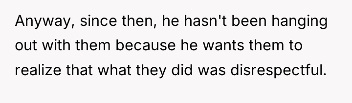 Anyway, since then, he hasn't been hanging out with them...