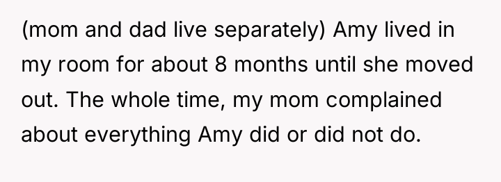 (mom and dad live separately) Amy lived in my room...
