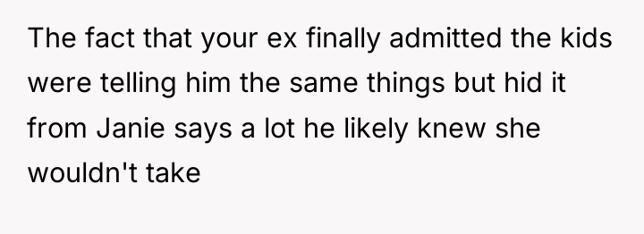 The fact that your ex finally admitted the kids were...