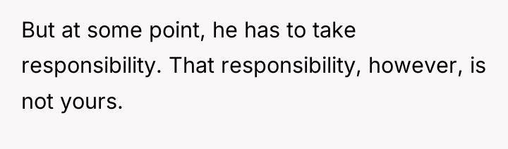 But at some point, he has to take responsibility. That...