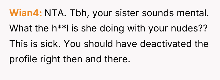 Wian4 NTA. Tbh, your sister sounds mental. What the h**l...