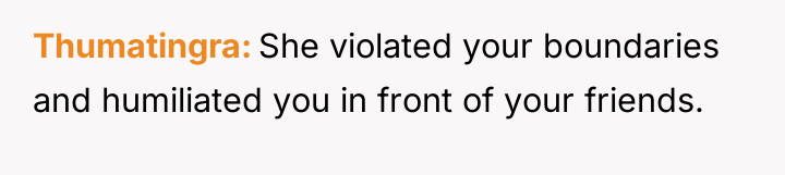 Thumatingra She violated your boundaries and humiliated you in front...