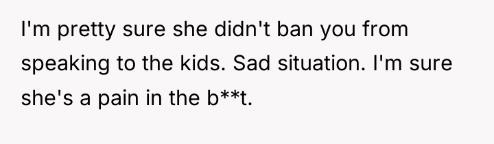 I'm pretty sure she didn't ban you from speaking to...