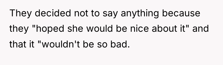 They decided not to say anything because they "hoped she...