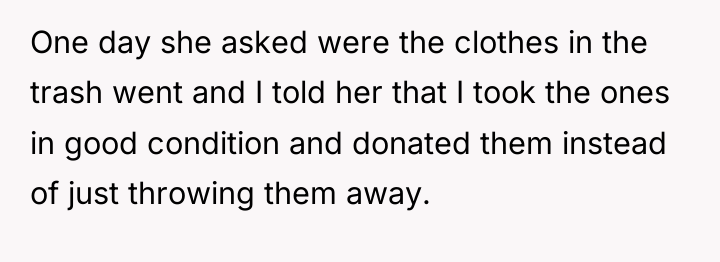 One day she asked were the clothes in the trash...