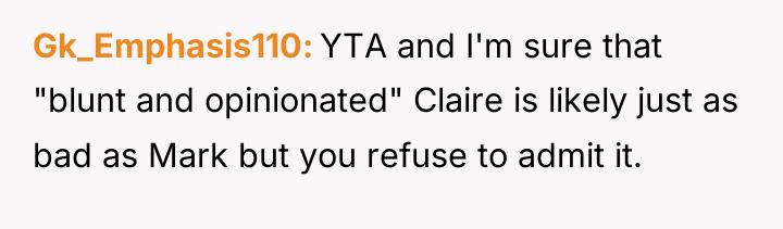 Gk_Emphasis110 YTA and I'm sure that "blunt and opinionated" Claire...