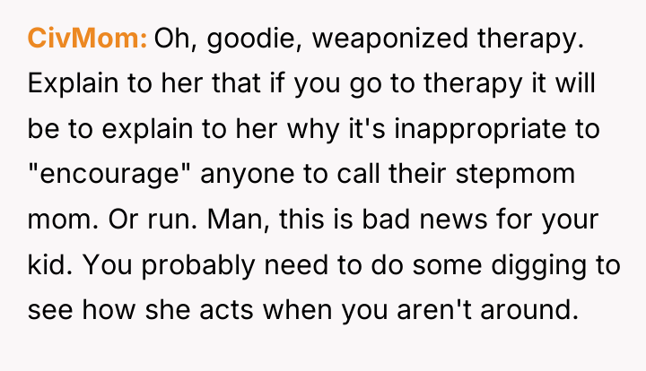 CivMom Oh, goodie, weaponized therapy. Explain to her that if...