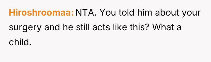 Hiroshroomaa NTA. You told him about your surgery and he...