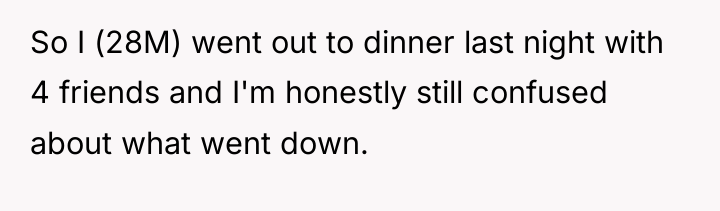 So I (28M) went out to dinner last night with...