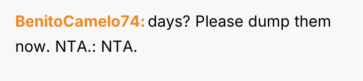 BenitoCamelo74 days? Please dump them now. NTA.: NTA.