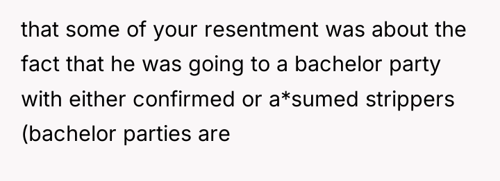 that some of your resentment was about the fact that...
