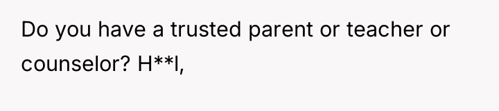 Do you have a trusted parent or teacher or counselor?...