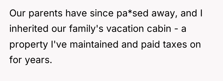 Our parents have since pa*sed away, and I inherited our...