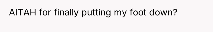 AITAH for finally putting my foot down?