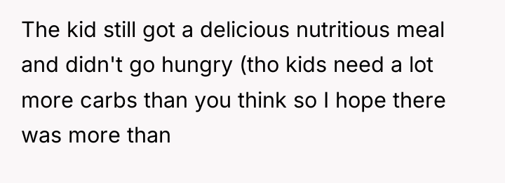 The kid still got a delicious nutritious meal and didn't...