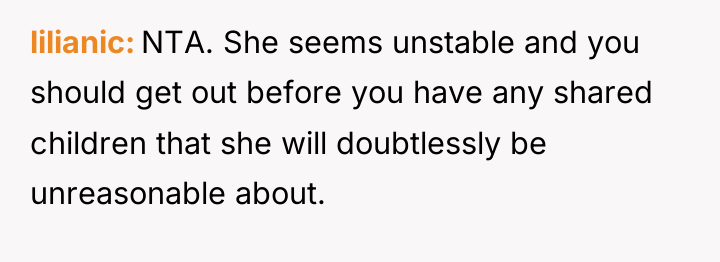 lilianic NTA. She seems unstable and you should get out...