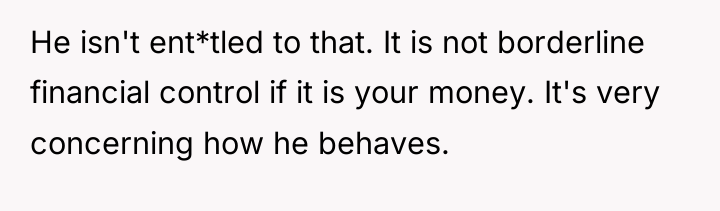 He isn't ent*tled to that. It is not borderline financial...